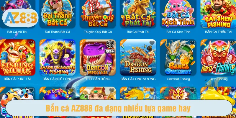 Bắn cá AZ888 đa dạng nhiều tựa game hay