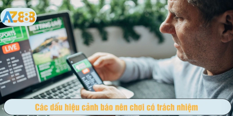 Các dấu hiệu cảnh báo nên chơi có trách nhiệm