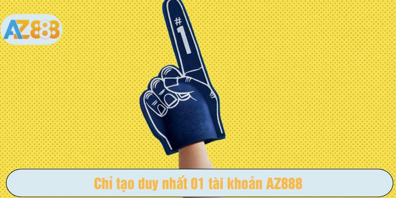 Chỉ tạo duy nhất 01 tài khoản AZ888