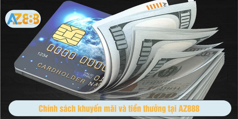 Chính sách khuyến mãi và tiền thưởng tại AZ888