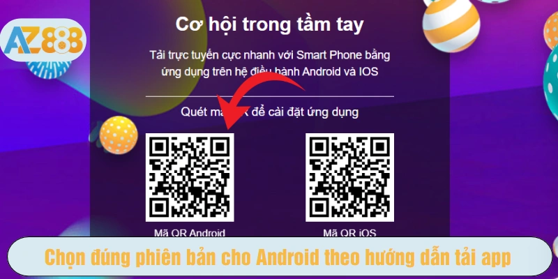 Chọn đúng phiên bản cho Android theo hướng dẫn tải app AZ888