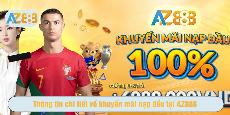 Khuyến mãi nạp đầu AZ888 là chương trình dành riêng cho thành viên mới