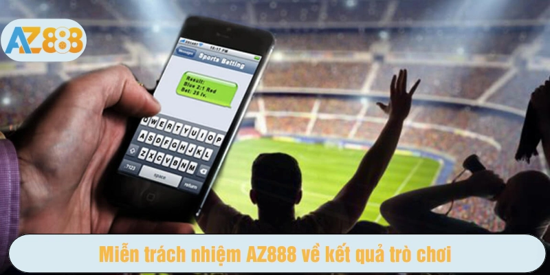Miễn trừ trách nhiệm AZ888 về kết quả trò chơi